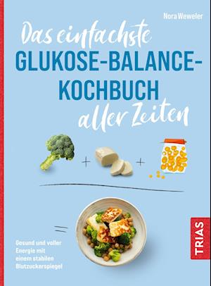 Das einfachste Glukose-Balance-Kochbuch aller Zeiten