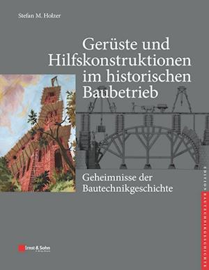 Geruste und Hilfskonstruktionen im historischen Baubetrieb