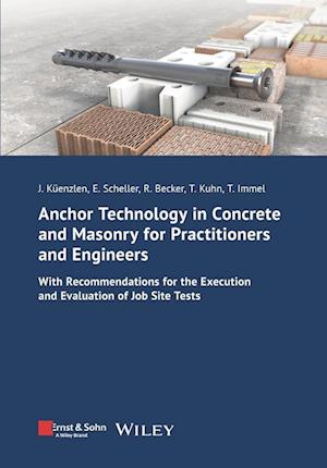 Anchor Technology in Concrete and Masonry for Practitioners and Engineers