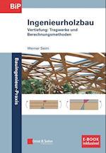 Ingenieurholzbau – Vertiefung: Tragwerke und Berec hnungsmethoden. (inkl. E–Book als PDF)