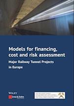 Models for financing, cost and risk assessment – Major railway tunnel projects in Europe