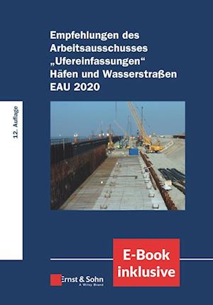 Empfehlungen des Arbeitsausschusses "Ufereinfasungen" Hafen und Wasserstraben EAU 2020, (inkl. E-Book als PDF)