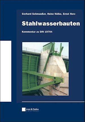 Stahlwasserbauten – Kommentar zu DIN 19704 – Klassiker des Bauingenieurwesens