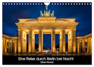 Eine Reise durch Berlin bei Nacht (Wandkalender 2025 DIN A4 quer), CALVENDO Monatskalender