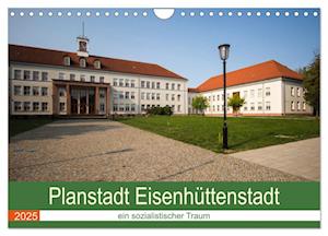 Planstadt Eisenhüttenstadt - ein sozialistischer Traum (Wandkalender 2025 DIN A4 quer), CALVENDO Monatskalender