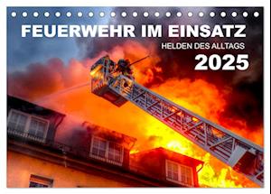 FEUERWEHR IM EINSATZ (Tischkalender 2025 DIN A5 quer), CALVENDO Monatskalender