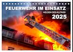 FEUERWEHR IM EINSATZ (Tischkalender 2025 DIN A5 quer), CALVENDO Monatskalender