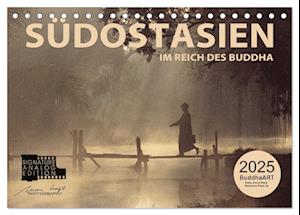 SÜDOSTASIEN Im Reich des Buddha (Tischkalender 2025 DIN A5 quer), CALVENDO Monatskalender