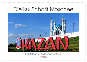 Die Kul Scharif Moschee - Architektonisches Kleinod in Kasan (Wandkalender 2025 DIN A2 quer), CALVENDO Monatskalender