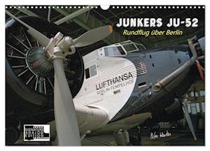 Junkers Ju-52 Rundflug über Berlin (Wandkalender 2025 DIN A3 quer), CALVENDO Monatskalender