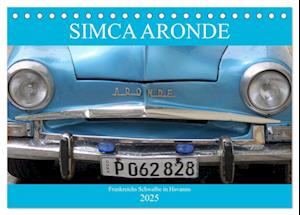 SIMCA ARONDE - Frankreichs Schwalbe in Havanna (Tischkalender 2025 DIN A5 quer), CALVENDO Monatskalender