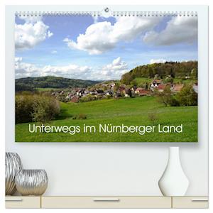 Unterwegs im Nürnberger Land (hochwertiger Premium Wandkalender 2025 DIN A2 quer), Kunstdruck in Hochglanz