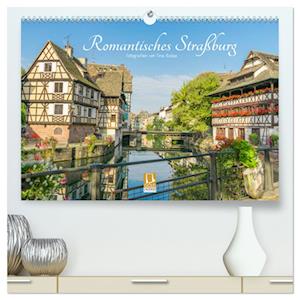 Romantisches Straßburg (hochwertiger Premium Wandkalender 2025 DIN A2 quer), Kunstdruck in Hochglanz