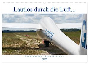 Lautlos durch die Luft - Faszination Segelfliegen (Wandkalender 2025 DIN A2 quer), CALVENDO Monatskalender