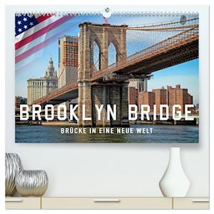 Brooklyn Bridge - Brücke in eine neue Welt (hochwertiger Premium Wandkalender 2025 DIN A2 quer), Kunstdruck in Hochglanz