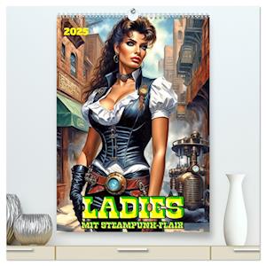 Ladies mit Steampunk-Flair (hochwertiger Premium Wandkalender 2025 DIN A2 hoch), Kunstdruck in Hochglanz