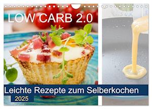 Low Carb 2.0 - Leichte Rezepte zum Selberkochen (Wandkalender 2025 DIN A4 quer), CALVENDO Monatskalender