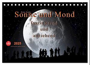 Sonne und Mond - faszinierend und anziehend (Tischkalender 2025 DIN A5 quer), CALVENDO Monatskalender