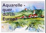 Aquarelle - quer durch Europa (Tischkalender 2025 DIN A5 quer), CALVENDO Monatskalender