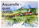 Aquarelle - quer durch Europa (Wandkalender 2025 DIN A3 quer), CALVENDO Monatskalender