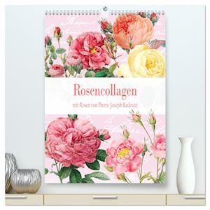 Rosencollagen mit Rosen von Pierre-Joseph Redouté (hochwertiger Premium Wandkalender 2025 DIN A2 hoch), Kunstdruck in Hochglanz