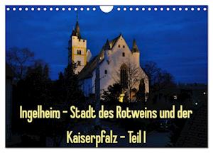 Ingelheim - Stadt des Rotweins und der Kaiserpfalz - Teil I (Wandkalender 2025 DIN A4 quer), CALVENDO Monatskalender