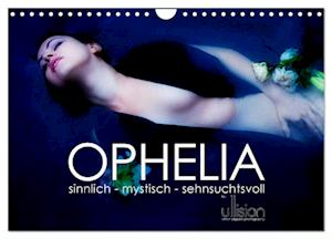 OPHELIA, sinnlich - mystisch - sehnsuchtsvoll (Wandkalender 2025 DIN A4 quer), CALVENDO Monatskalender