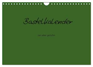 Bastelkalender - dunkel Grün (Wandkalender 2025 DIN A4 quer), CALVENDO Monatskalender