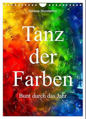 Tanz der Farben - Bunt durch das Jahr (Wandkalender 2025 DIN A4 hoch), CALVENDO Monatskalender