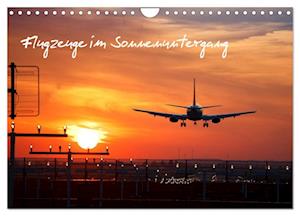 Flugzeuge im Sonnenuntergang (Wandkalender 2025 DIN A4 quer), CALVENDO Monatskalender