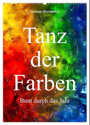 Tanz der Farben - Bunt durch das Jahr (Wandkalender 2025 DIN A2 hoch), CALVENDO Monatskalender