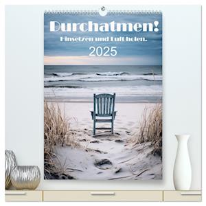 Durchatmen! (hochwertiger Premium Wandkalender 2025 DIN A2 hoch), Kunstdruck in Hochglanz