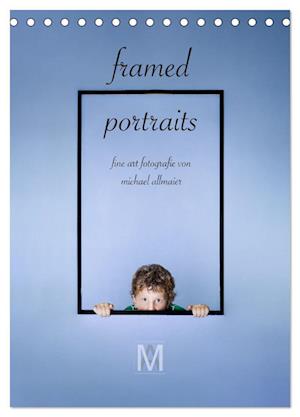 framed portraits - fine art Fotografie von Michael Allmaier (Tischkalender 2025 DIN A5 hoch), CALVENDO Monatskalender