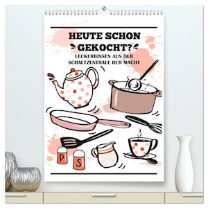 Heute schon gekocht? Leckerbissen aus der Schaltzentrale der Macht (hochwertiger Premium Wandkalender 2025 DIN A2 hoch), Kunstdruck in Hochglanz