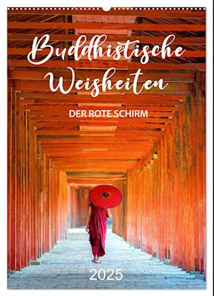 Buddhistische Weisheiten - DER ROTE SCHIRM (Wandkalender 2025 DIN A2 hoch), CALVENDO Monatskalender