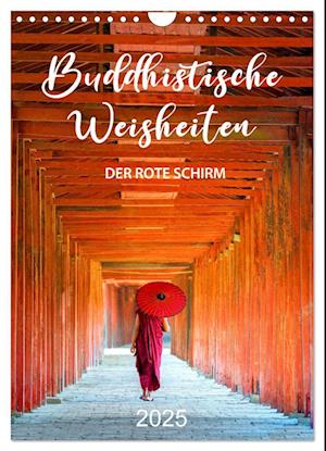 Buddhistische Weisheiten - DER ROTE SCHIRM (Wandkalender 2025 DIN A4 hoch), CALVENDO Monatskalender