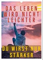 Dein monatlicher Motivationsschub: Das Leben wird nicht leichter, Du wirst nur stärker. (Wandkalender 2025 DIN A3 hoch), CALVENDO Monatskalender