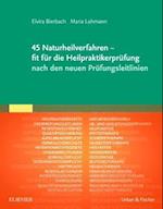 45 Naturheilverfahren - fit für die Heilpraktikerprüfung nach den neuen Prüfungsleitlinien