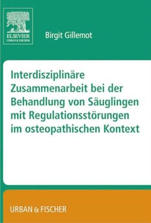 Interdisziplinäre Zusammenarbeit bei der Behandlung von Säuglingen mit Regulationsstörungen im osteopathischen Kontext