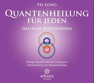 Quantenheilung für jeden - Seelische Beschwerden