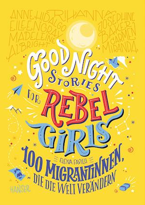 Good Night Stories for Rebel Girls - 100 Migrantinnen, die die Welt verändern