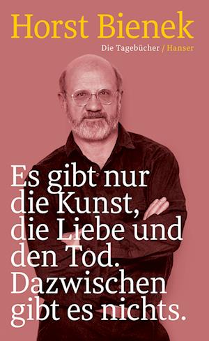 Es gibt nur die Kunst, die Liebe und den Tod. Dazwischen gibt es nichts