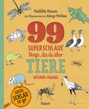 99 superschlaue Dinge, die du über Tiere wissen musst (Superschlau to go)