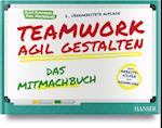 Teamwork agil gestalten - Das Mitmachbuch
