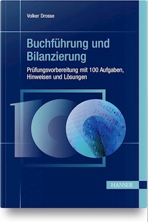 Buchführung und Bilanzierung - Prüfungsvorbereitung mit 100 Aufgaben, Hinweisen und Lösungen