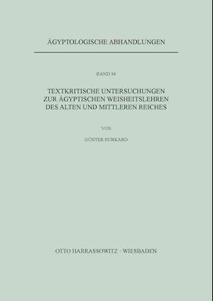 Textkritische Untersuchungen Zu Agyptischen Weisheitslehren Des Alten Und Mittleren Reiches