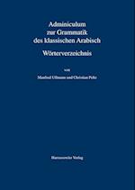 Adminiculum Zur Grammatik Des Klassischen Arabisch. Worterverzeichnis