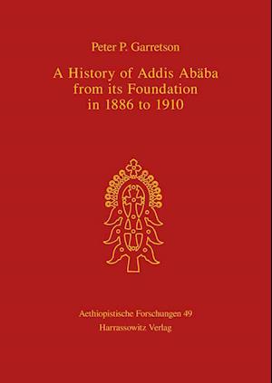 A History of Addis Ababa from Its Foundation in 1886 to 1910