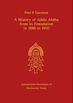 A History of Addis Ababa from Its Foundation in 1886 to 1910