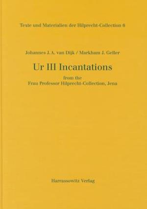 Ur III Incantations from the Frau Professor Hilprecht-Collection, Jena